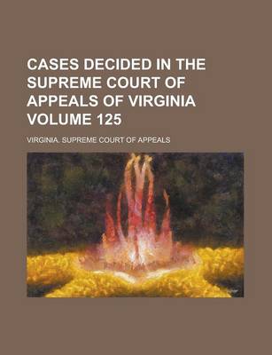 Book cover for Cases Decided in the Supreme Court of Appeals of Virginia Volume 125