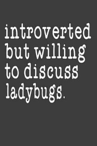 Cover of Introverted But Willing To Discuss Ladybugs