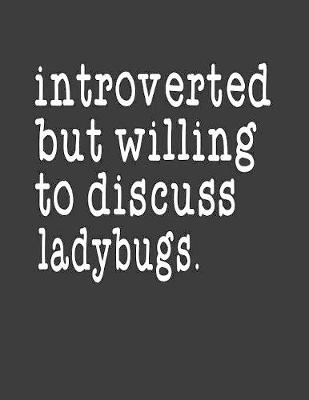 Book cover for Introverted But Willing To Discuss Ladybugs