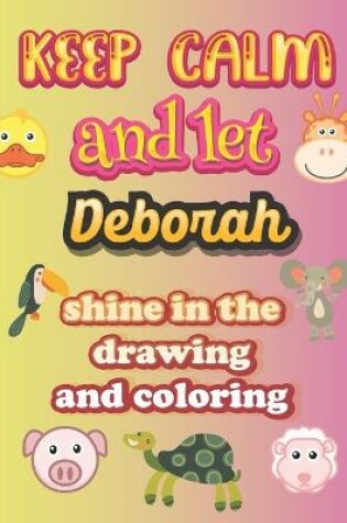 Cover of keep calm and let Deborah shine in the drawing and coloring