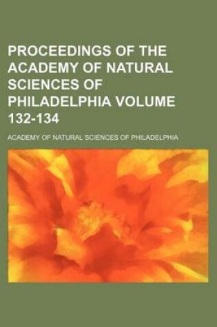 Cover of Proceedings of the Academy of Natural Sciences of Philadelphia Volume 132-134