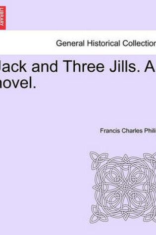 Cover of Jack and Three Jills. a Novel.