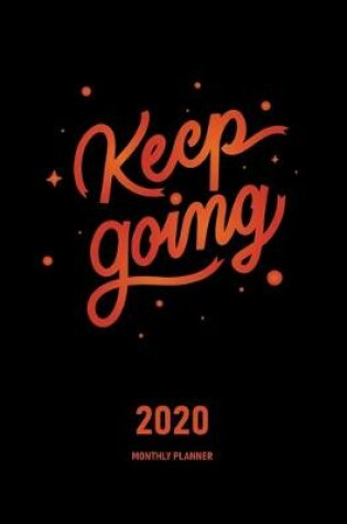 Cover of Keep Going 2020 Monthly Planner
