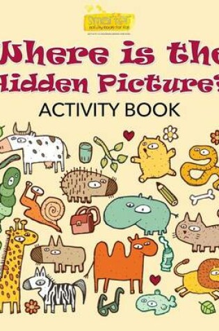 Cover of Where Is the Hidden Picture? Activity Book