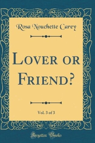 Cover of Lover or Friend?, Vol. 3 of 3 (Classic Reprint)