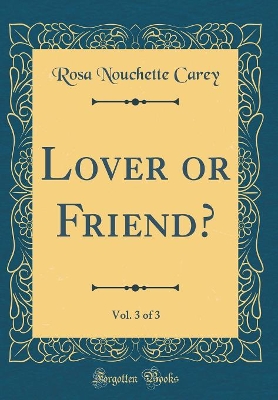 Book cover for Lover or Friend?, Vol. 3 of 3 (Classic Reprint)