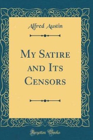 Cover of My Satire and Its Censors (Classic Reprint)