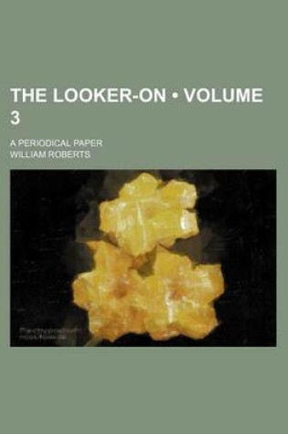 Cover of The Looker-On (Volume 3); A Periodical Paper