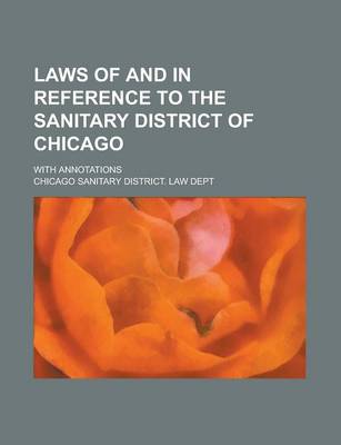 Book cover for Laws of and in Reference to the Sanitary District of Chicago; With Annotations