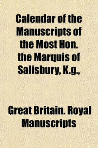 Cover of Calendar of the Manuscripts of the Most Hon. the Marquis of Salisbury, K.G., &C. &C. &C., Preserved at Hatfield House, Hertfordshire Volume 6