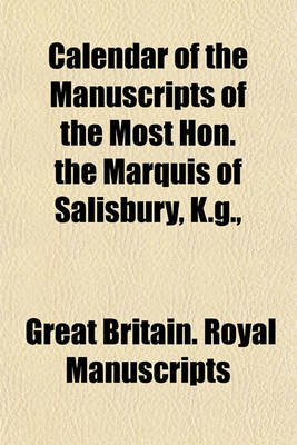 Book cover for Calendar of the Manuscripts of the Most Hon. the Marquis of Salisbury, K.G., &C. &C. &C., Preserved at Hatfield House, Hertfordshire Volume 6