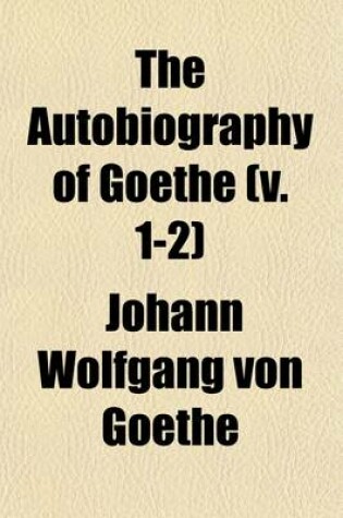 Cover of The Autobiography of Goethe (Volume 1-2)