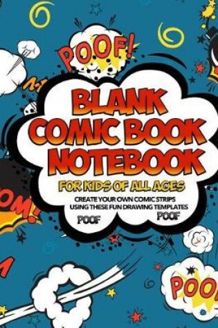 Cover of Blank Comic Book Notebook For Kids Of All Ages Create Your Own Comic Strips Using These Fun Drawing Templates POOF POOF