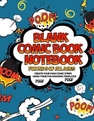 Book cover for Blank Comic Book Notebook For Kids Of All Ages Create Your Own Comic Strips Using These Fun Drawing Templates POOF POOF