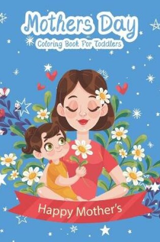 Cover of Mothers Day Coloring Book For Toddlers