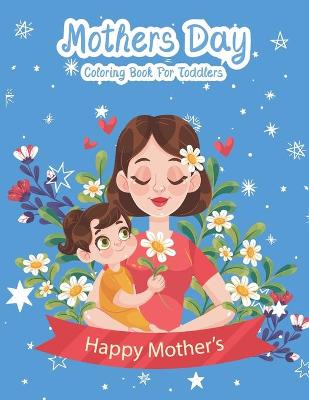 Book cover for Mothers Day Coloring Book For Toddlers