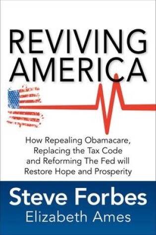 Cover of Reviving America: How Repealing Obamacare, Replacing the Tax Code and Reforming The Fed will Restore Hope and Prosperity