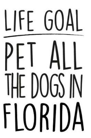 Cover of Life Goals Pet All the Dogs in Florida