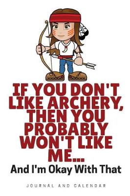 Book cover for If You Don't Like Archery, Then You Probably Won't Like Me... and I'm Okay with That