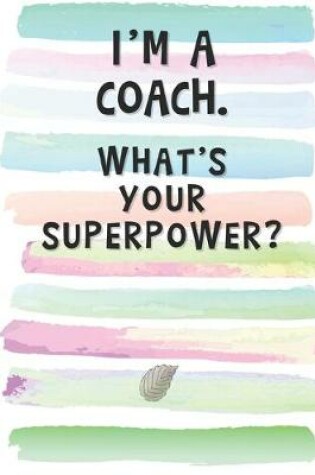 Cover of I'm a Coach. What's Your Superpower?