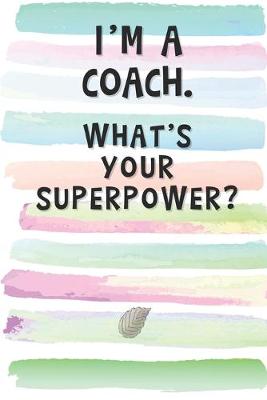 Book cover for I'm a Coach. What's Your Superpower?