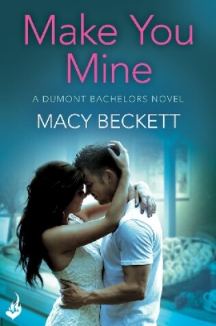 Cover of Make You Mine: Dumont Bachelors 1 (A sexy romantic comedy of second chances)