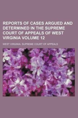 Cover of Reports of Cases Argued and Determined in the Supreme Court of Appeals of West Virginia Volume 12