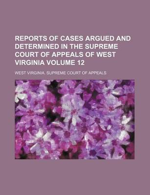 Book cover for Reports of Cases Argued and Determined in the Supreme Court of Appeals of West Virginia Volume 12