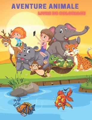 Book cover for Aventure Animale - Livre de Coloriage