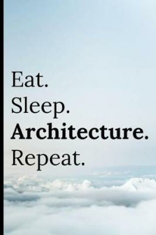 Cover of Eat Sleep Architecture Repeat