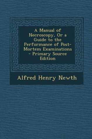 Cover of A Manual of Necroscopy, or a Guide to the Performance of Post-Mortem Examinations