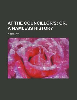 Book cover for At the Councillor's; Or, a Namless History