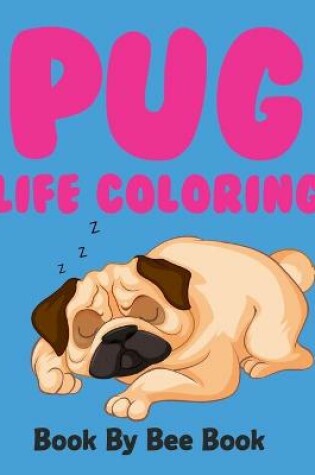 Cover of Pug Life Coloring Book By Bee Book