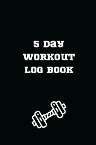 Cover of 5 Day Workout Log Book