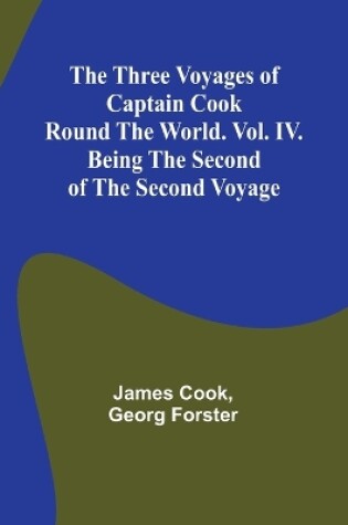 Cover of The Three Voyages of Captain Cook Round the World. Vol. IV. Being the Second of the Second Voyage