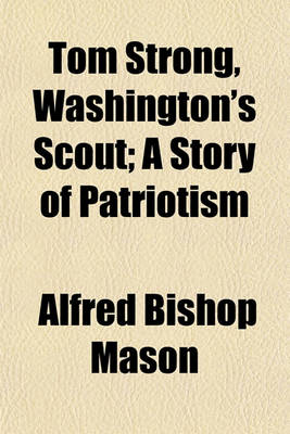 Book cover for Tom Strong, Washington's Scout; A Story of Patriotism
