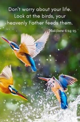 Cover of Don't Worry about your life. Look at the birds, your heavenly Father feeds them. Matthew 6