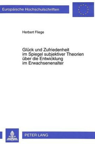 Cover of Glueck Und Zufriedenheit Im Spiegel Subjektiver Theorien Ueber Die Entwicklung Im Erwachsenenalter