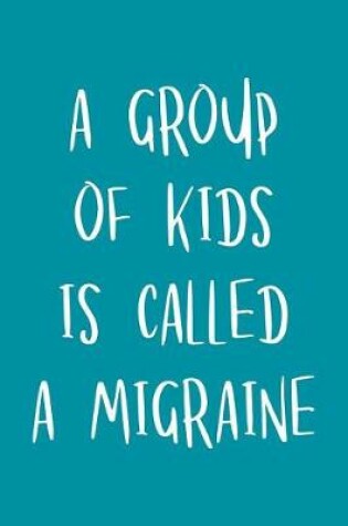 Cover of A Group of Kids Is Called a Migraine