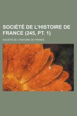 Cover of Soci T de L'Histoire de France (245, PT. 1)