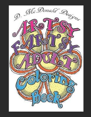 Book cover for D. McDonald Designs Artsy Fartsy Adult Coloring Book