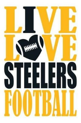 Cover of Live Love Steelers Football Journal