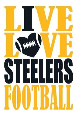 Book cover for Live Love Steelers Football Journal