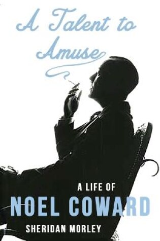 Cover of A Talent to Amuse: A Life of Noel Coward