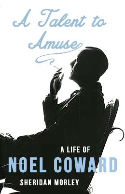 Book cover for A Talent to Amuse: A Life of Noel Coward