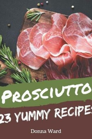 Cover of 123 Yummy Prosciutto Recipes