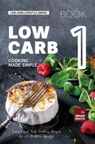 Cover of Low Carb Cooking Made Simple - Book 1