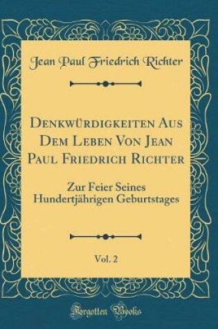 Cover of Denkwürdigkeiten Aus Dem Leben Von Jean Paul Friedrich Richter, Vol. 2