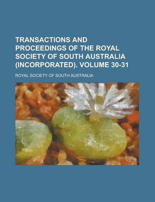 Book cover for Transactions and Proceedings of the Royal Society of South Australia (Incorporated) Volume 30-31