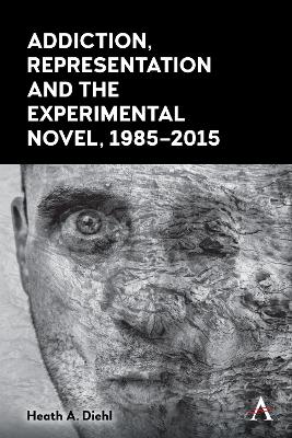 Cover of Addiction, Representation and the Experimental Novel, 1985–2015